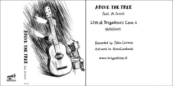  Above th tree feat. M. Grossi - Live at Brigadisco's Cave #4 - 06/02/2011 (tape)